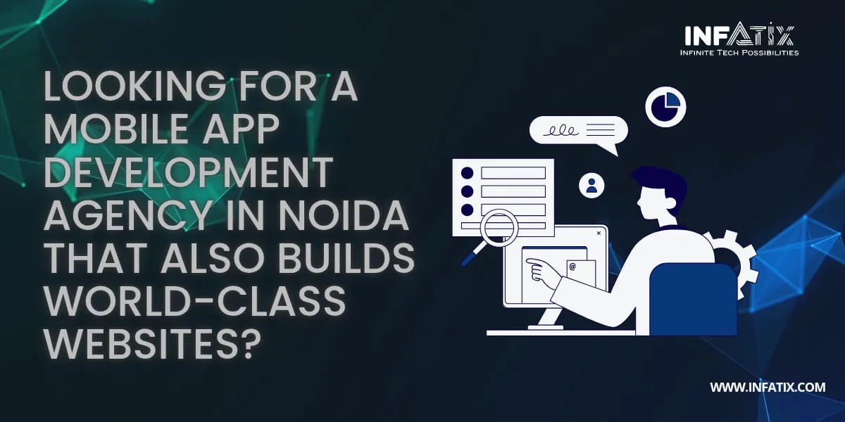 Looking for a Mobile App Development Agency in Noida That Also Builds World-Class Websites?</