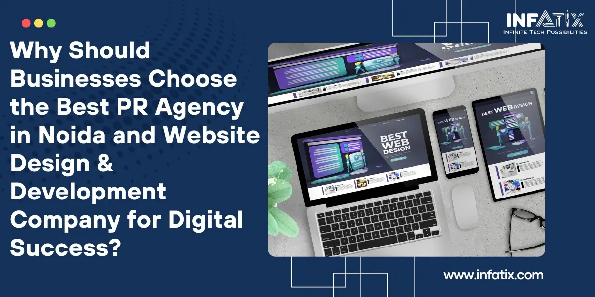 Why Should Businesses Choose the Best PR Agency in Noida and Website Design & Development Company for Digital Success?</