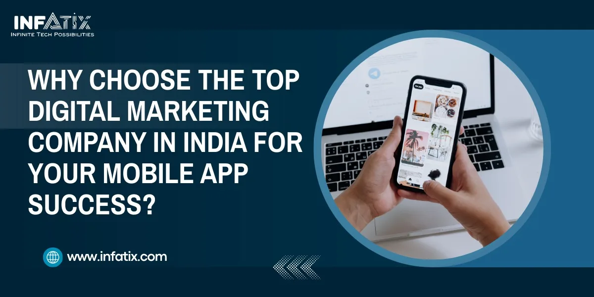 Why Choose the Top Digital Marketing Company in India for Your Mobile App Success?</