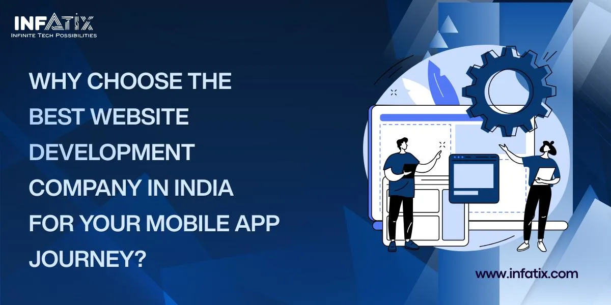 Why Choose the Best Website Development Company India for Your Mobile App Journey?