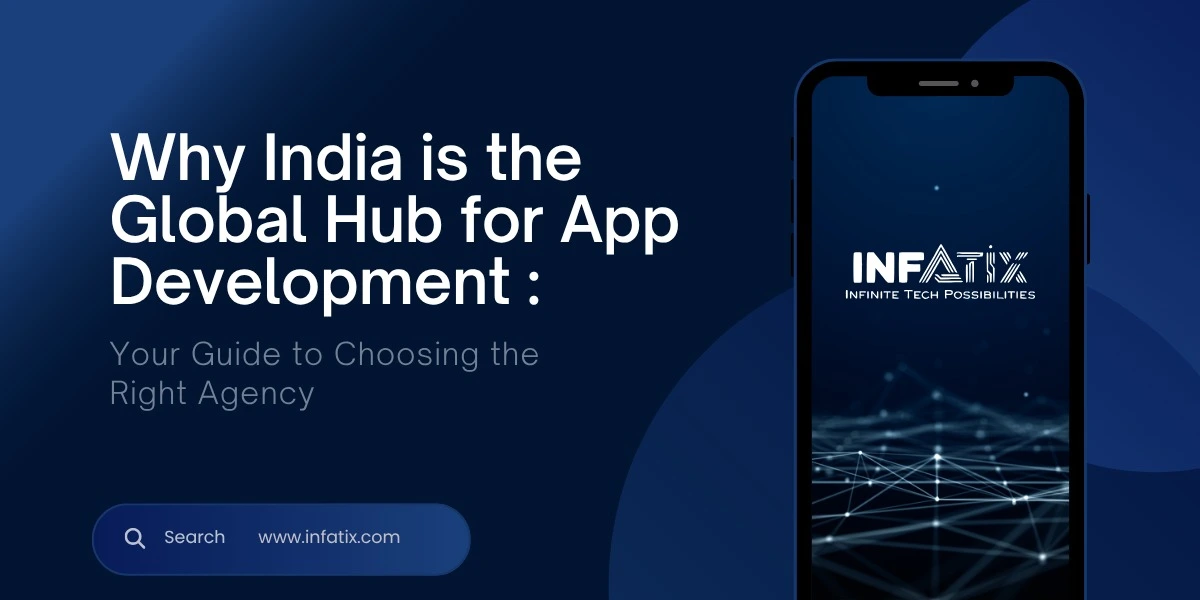 App Development Agency in India: Empowering Businesses with Innovation – Infatix