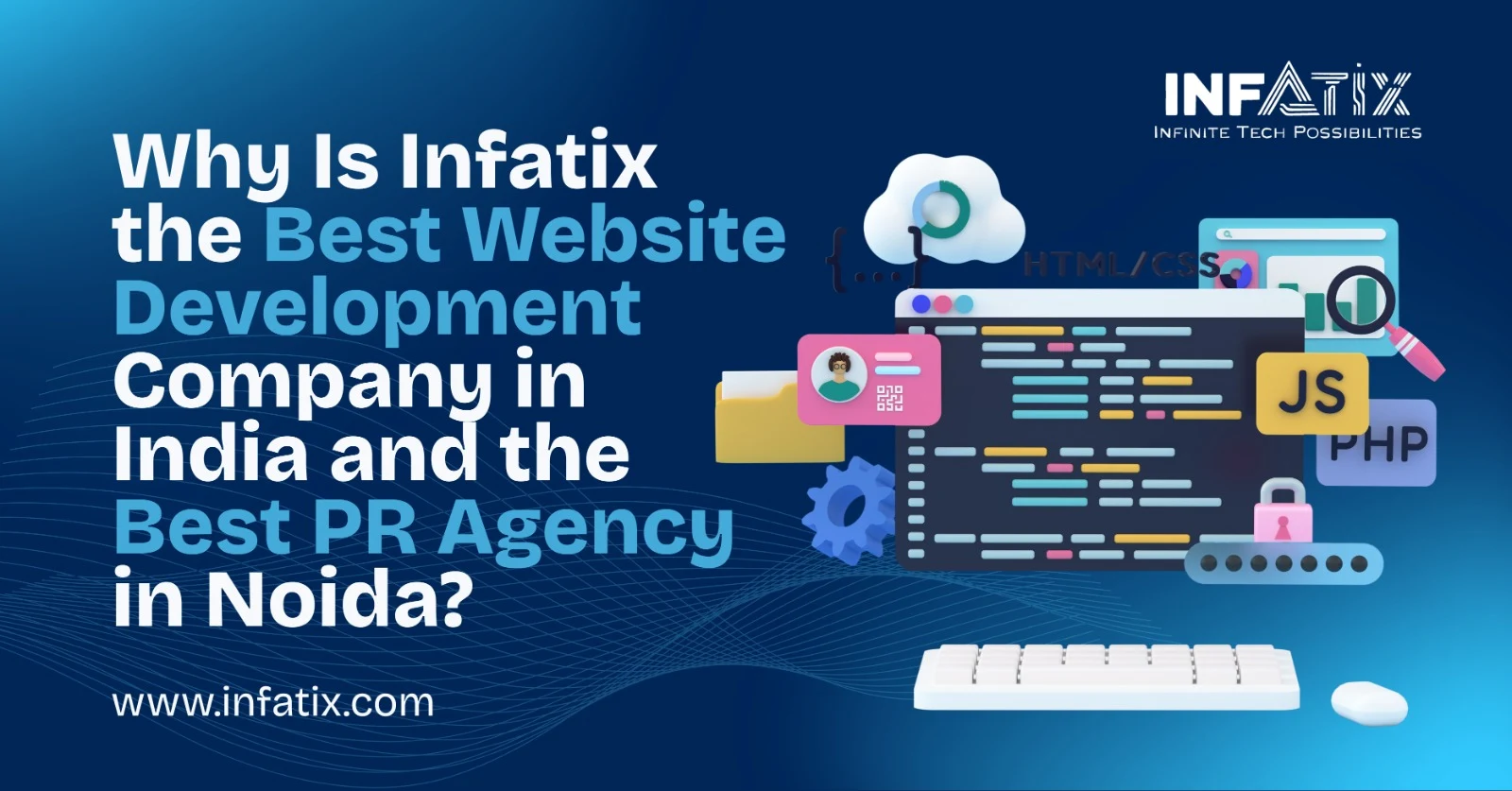 Why Is Infatix the Best Website Development Company India and Best PR Agency in Noida?</