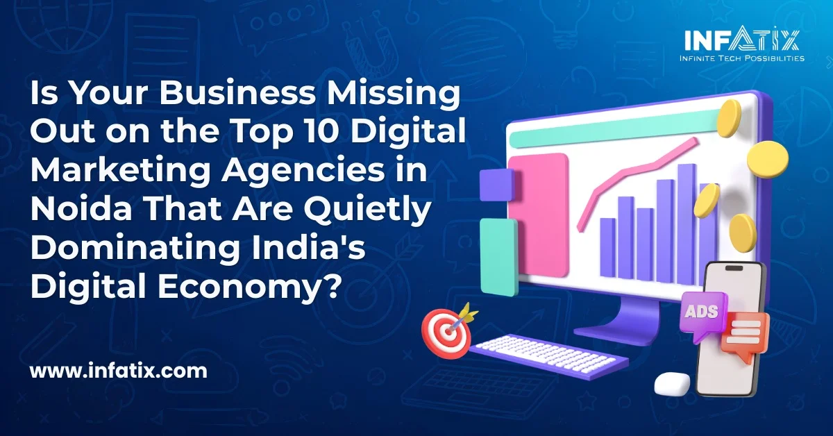 Is Your Business Missing Out on the Top 10 Digital Marketing Agencies in Noida That Are Quietly Dominating India's Digital Economy?</